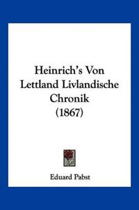 Heinrich's Von Lettland Livlandische Chronik (1867)