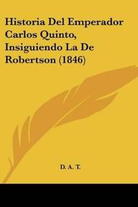 Historia Del Emperador Carlos Quinto, Insiguiendo La De Robertson (1846)