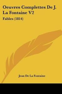 Oeuvres Complettes De J. La Fontaine V2