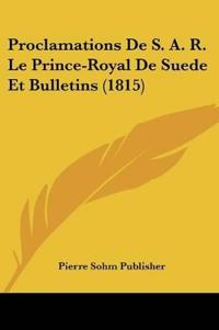 Proclamations De S. A. R. Le Prince-Royal De Suede Et Bulletins (1815)