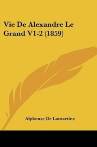 Vie De Alexandre Le Grand V1-2 (1859)