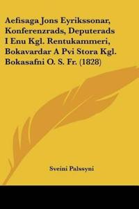 Aefisaga Jons Eyrikssonar, Konferenzrads, Deputerads I Enu Kgl. Rentukammeri, Bokavardar A Pvi Stora Kgl. Bokasafni O. S. Fr. (1828)