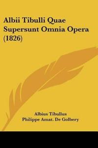 Albii Tibulli Quae Supersunt Omnia Opera (1826)
