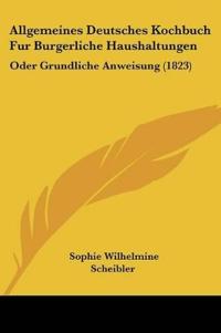 Allgemeines Deutsches Kochbuch Fur Burgerliche Haushaltungen
