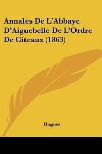 Annales De L'Abbaye D'Aiguebelle De L'Ordre De Citeaux (1863)