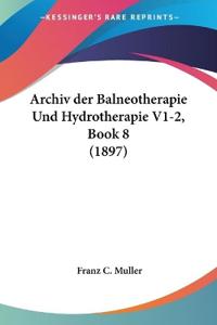 Archiv der Balneotherapie Und Hydrotherapie V1-2, Book 8 (18