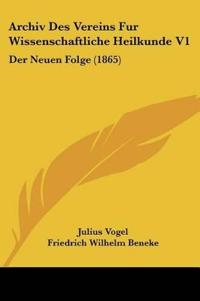 Archiv Des Vereins Fur Wissenschaftliche Heilkunde V1