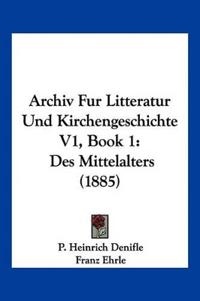 Archiv Fur Litteratur Und Kirchengeschichte V1, Book 1