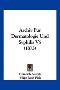 Archiv Fur Dermatologie Und Syphilis V5 (1873)