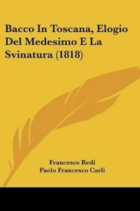 Bacco In Toscana, Elogio Del Medesimo E La Svinatura (1818)