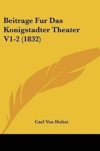 Holtei, C: Beitrage Fur Das Konigstadter Theater V1-2 (1832)