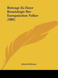 Kollmann, J: Beitrage Zu Einer Kraniologie Der Europaischen