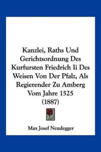 Neudegger, M: Kanzlei, Raths Und Gerichtsordnung Des Kurfurs