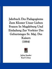 Sander, J: Jahrbuch Des Padagogiums Zum Kloster Unser Lieben