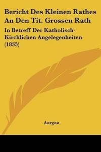 Aargau: Bericht Des Kleinen Rathes An Den Tit. Grossen Rath