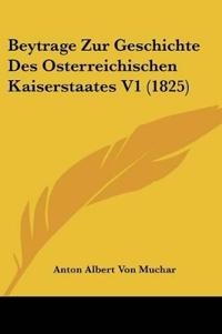 Muchar, A: Beytrage Zur Geschichte Des Osterreichischen Kais