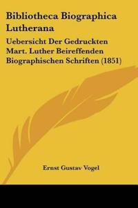 Vogel, E: Bibliotheca Biographica Lutherana