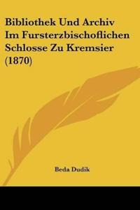 Dudik, B: Bibliothek Und Archiv Im Fursterzbischoflichen Sch
