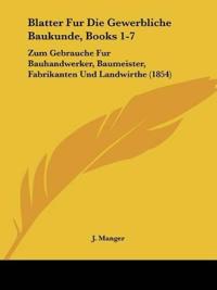 Blatter Fur Die Gewerbliche Baukunde, Books 1-7