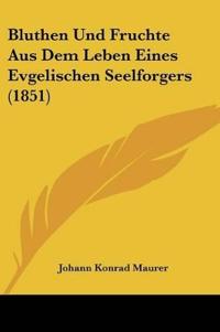 Maurer, J: Bluthen Und Fruchte Aus Dem Leben Eines Evgelisch