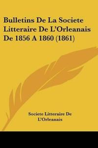 Bulletins De La Societe Litteraire De L'Orleanais De 1856 A 1860 (1861)