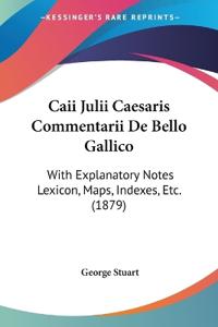 Caii Julii Caesaris Commentarii De Bello Gallico