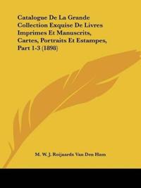 Catalogue De La Grande Collection Exquise De Livres Imprimes Et Manuscrits, Cartes, Portraits Et Estampes, Part 1-3 (1898)