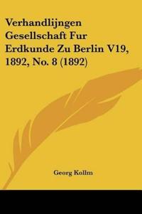 Verhandlijngen Gesellschaft Fur Erdkunde Zu Berlin V19, 1892