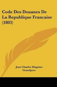 Code Des Douanes De La Republique Francaise (1803)