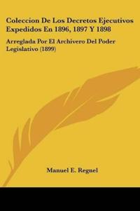 Coleccion De Los Decretos Ejecutivos Expedidos En 1896, 1897 Y 1898