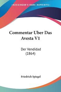 Spiegel, F: Commentar Uber Das Avesta V1