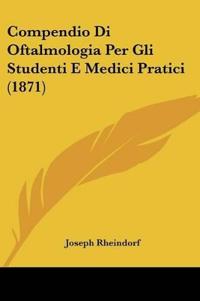 Compendio Di Oftalmologia Per Gli Studenti E Medici Pratici (1871)