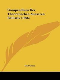 Cranz, C: Compendium Der Theoretischen Ausseren Ballistik (1