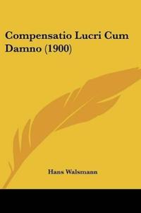 Walsmann, H: Compensatio Lucri Cum Damno (1900)