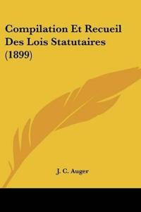 Compilation Et Recueil Des Lois Statutaires (1899)