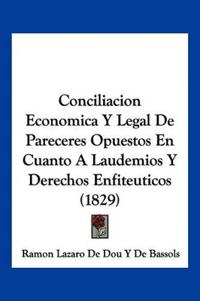 Conciliacion Economica Y Legal De Pareceres Opuestos En Cuanto A Laudemios Y Derechos Enfiteuticos (1829)
