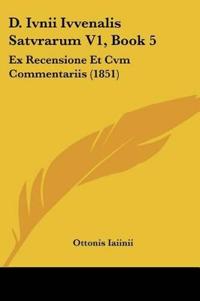 D. Ivnii Ivvenalis Satvrarum V1, Book 5