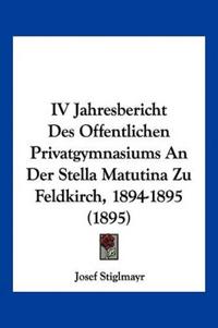 Stiglmayr, J: IV Jahresbericht Des Offentlichen Privatgymnas