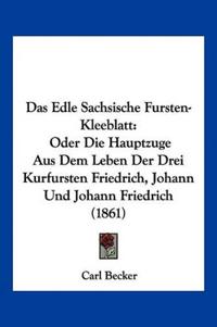 Das Edle Sachsische Fursten-Kleeblatt