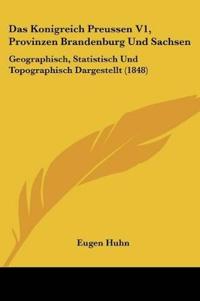 Huhn, E: Konigreich Preussen V1, Provinzen Brandenburg Und S