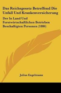 Engelmann, J: Reichsgesetz Betreffend Die Unfall Und Kranken