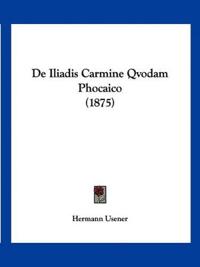 De Iliadis Carmine Qvodam Phocaico (1875)