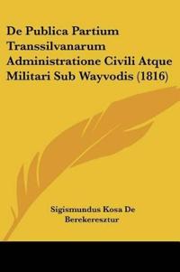 De Publica Partium Transsilvanarum Administratione Civili Atque Militari Sub Wayvodis (1816)