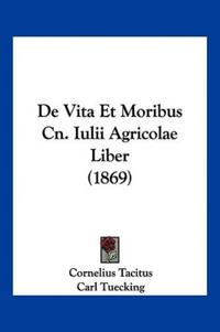 De Vita Et Moribus Cn. Iulii Agricolae Liber (1869)
