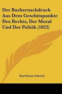 Schmid, K: Buchernachdruck Aus Dem Geschitspunkte Des Rechts