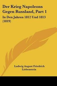 Liebenstein, L: Krieg Napoleons Gegen Russland, Part 1