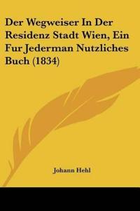 Hehl, J: Wegweiser In Der Residenz Stadt Wien, Ein Fur Jeder