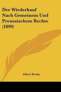 Krohn, A: Wiederkauf Nach Gemeinem Und Preussischem Rechte (