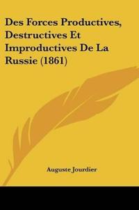 Des Forces Productives, Destructives Et Improductives De La Russie (1861)