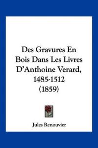 Des Gravures En Bois Dans Les Livres D'Anthoine Verard, 1485-1512 (1859)